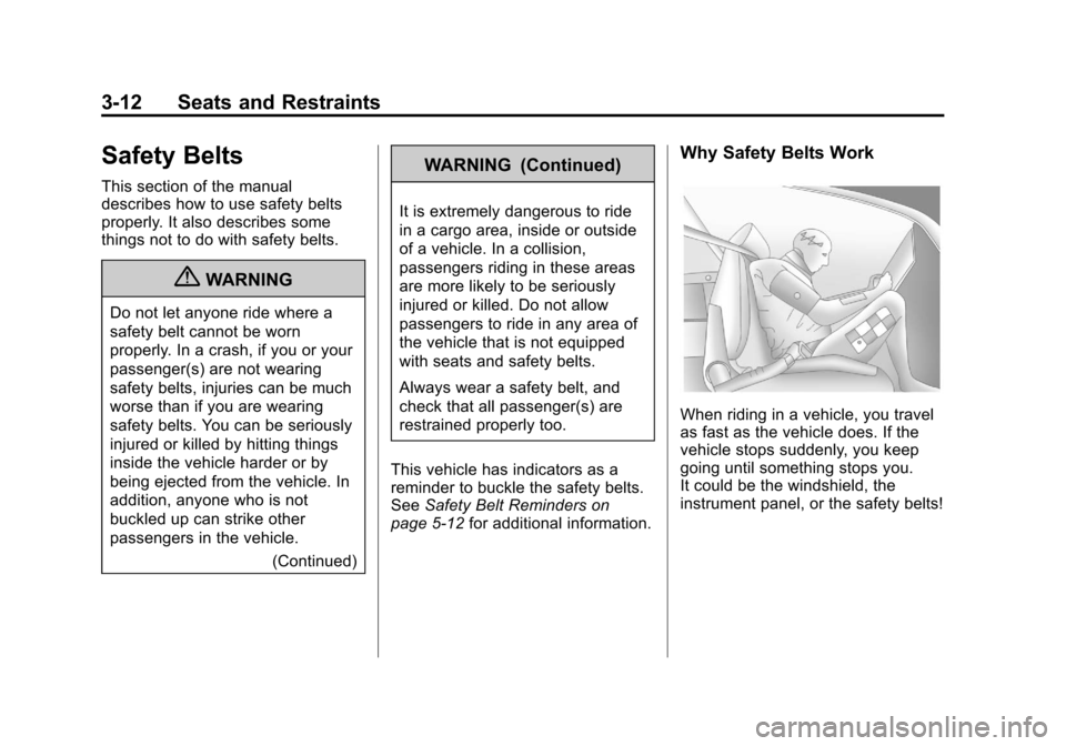 CHEVROLET EQUINOX 2012 2.G Owners Manual Black plate (12,1)Chevrolet Equinox Owner Manual - 2012
3-12 Seats and Restraints
Safety Belts
This section of the manual
describes how to use safety belts
properly. It also describes some
things not CHEVROLET EQUINOX 2012 2.G Owners Manual Black plate (12,1)Chevrolet Equinox Owner Manual - 2012
3-12 Seats and Restraints
Safety Belts
This section of the manual
describes how to use safety belts
properly. It also describes some
things not