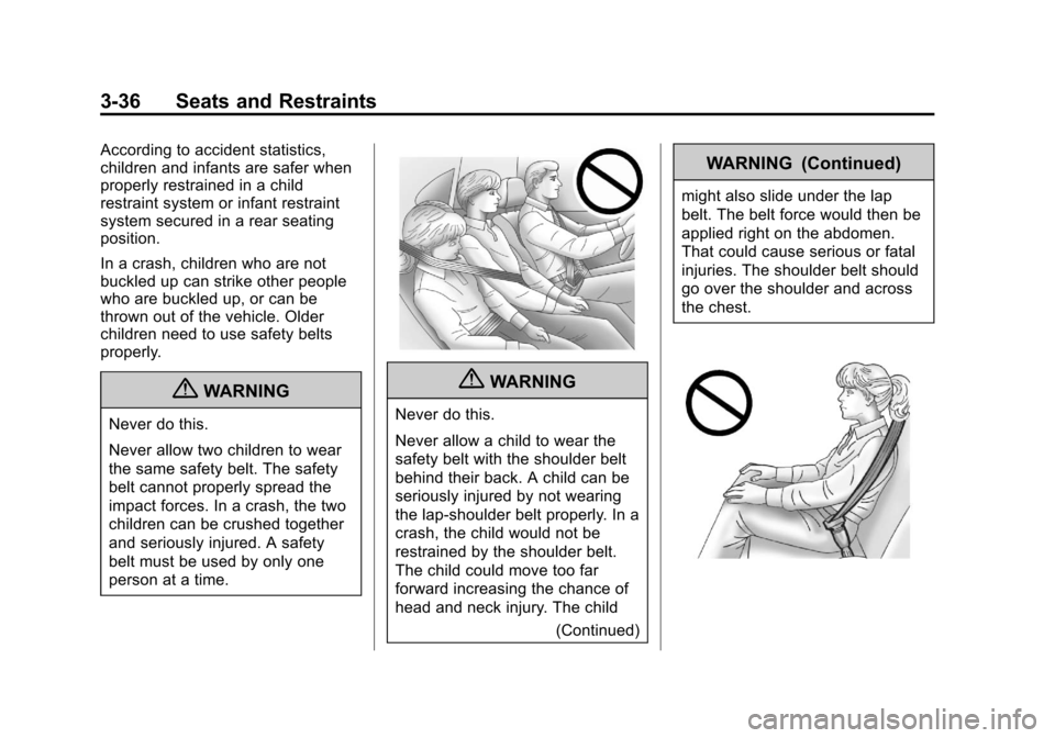 CHEVROLET EQUINOX 2012 2.G Owners Manual Black plate (36,1)Chevrolet Equinox Owner Manual - 2012
3-36 Seats and Restraints
According to accident statistics,
children and infants are safer when
properly restrained in a child
restraint system 