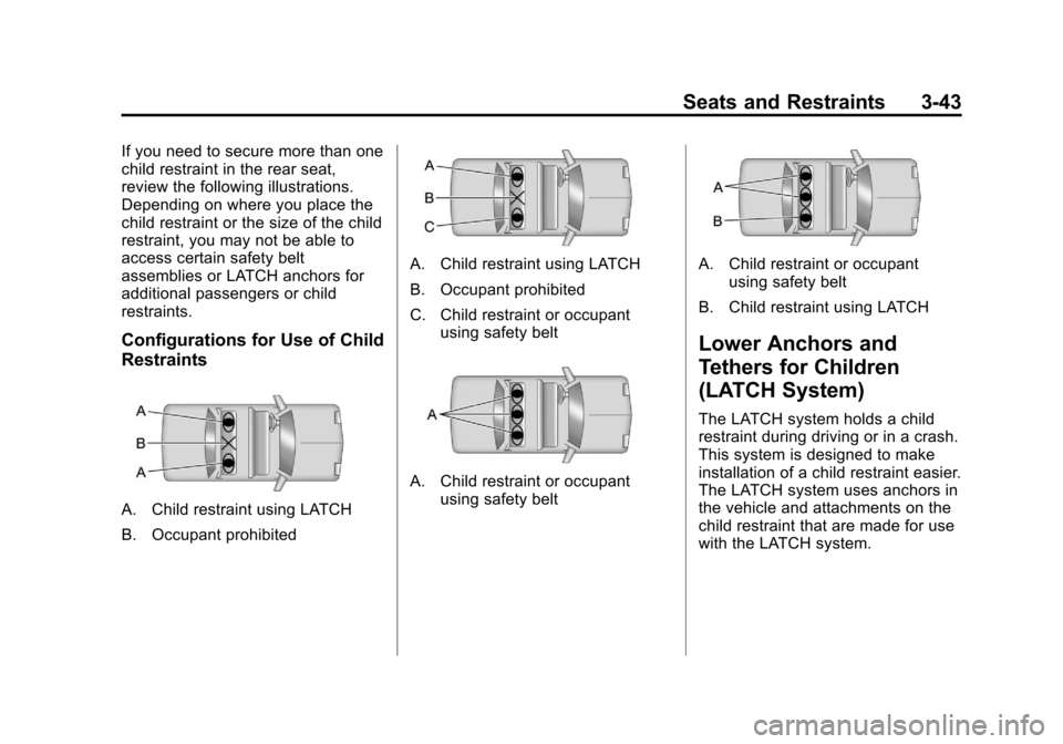 CHEVROLET EQUINOX 2012 2.G Owners Manual Black plate (43,1)Chevrolet Equinox Owner Manual - 2012
Seats and Restraints 3-43
If you need to secure more than one
child restraint in the rear seat,
review the following illustrations.
Depending on