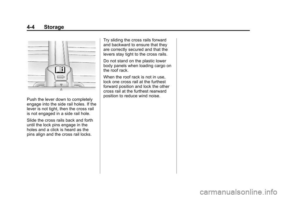 CHEVROLET EQUINOX 2013 2.G Owners Manual Black plate (4,1)Chevrolet Equinox Owner Manual - 2013 - CRC - 5/21/12
4-4 Storage
Push the lever down to completely
engage into the side rail holes. If the
lever is not tight, then the cross rail
is 