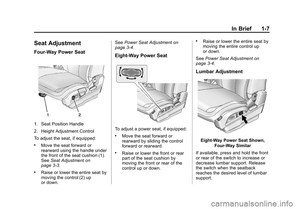 CHEVROLET EQUINOX 2013 2.G Owners Manual Black plate (7,1)Chevrolet Equinox Owner Manual - 2013 - CRC - 5/21/12
In Brief 1-7
Seat Adjustment
Four-Way Power Seat
1. Seat Position Handle
2. Height Adjustment Control
To adjust the seat, if equi CHEVROLET EQUINOX 2013 2.G Owners Manual Black plate (7,1)Chevrolet Equinox Owner Manual - 2013 - CRC - 5/21/12
In Brief 1-7
Seat Adjustment
Four-Way Power Seat
1. Seat Position Handle
2. Height Adjustment Control
To adjust the seat, if equi