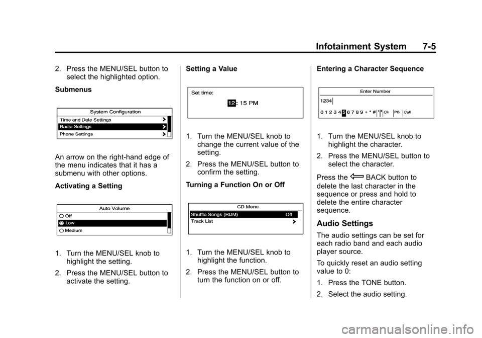 CHEVROLET EQUINOX 2013 2.G Owners Manual Black plate (5,1)Chevrolet Equinox Owner Manual - 2013 - CRC - 5/21/12
Infotainment System 7-5
2. Press the MENU/SEL button toselect the highlighted option.
Submenus
An arrow on the right-hand edge of