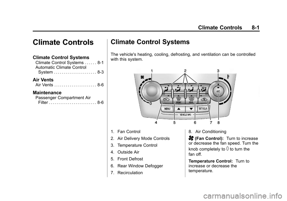 CHEVROLET EQUINOX 2013 2.G Owners Manual Black plate (1,1)Chevrolet Equinox Owner Manual - 2013 - CRC - 5/21/12
Climate Controls 8-1
Climate Controls
Climate Control Systems
Climate Control Systems . . . . . . 8-1
Automatic Climate ControlSy