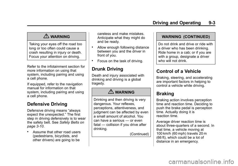 CHEVROLET EQUINOX 2013 2.G Owners Manual Black plate (3,1)Chevrolet Equinox Owner Manual - 2013 - CRC - 5/21/12
Driving and Operating 9-3
{WARNING
Taking your eyes off the road too
long or too often could cause a
crash resulting in injury or CHEVROLET EQUINOX 2013 2.G Owners Manual Black plate (3,1)Chevrolet Equinox Owner Manual - 2013 - CRC - 5/21/12
Driving and Operating 9-3
{WARNING
Taking your eyes off the road too
long or too often could cause a
crash resulting in injury or