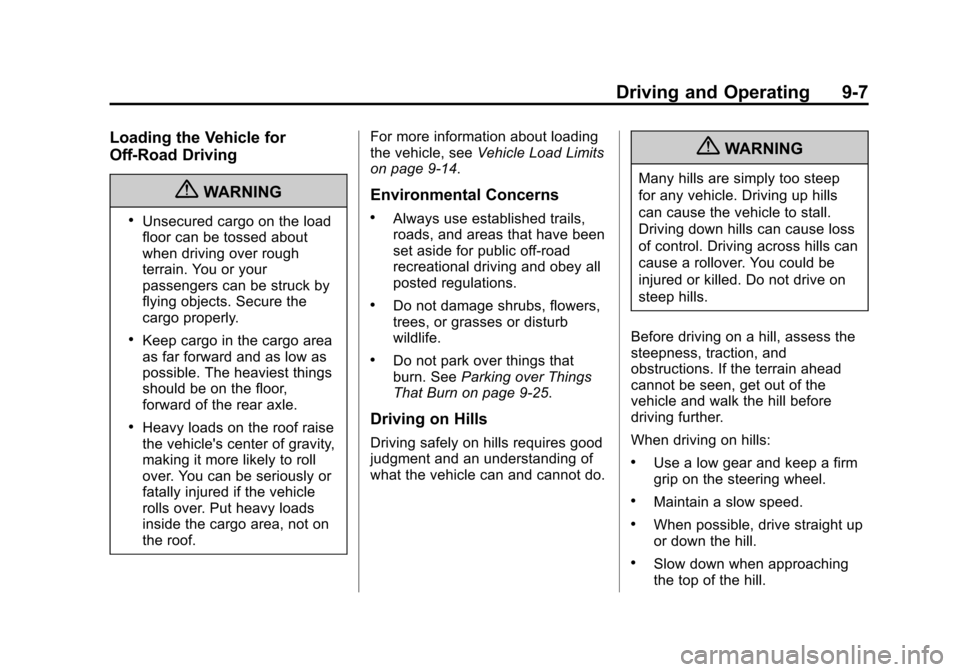 CHEVROLET EQUINOX 2013 2.G Owners Manual Black plate (7,1)Chevrolet Equinox Owner Manual - 2013 - CRC - 5/21/12
Driving and Operating 9-7
Loading the Vehicle for
Off-Road Driving
{WARNING
.Unsecured cargo on the load
floor can be tossed abou CHEVROLET EQUINOX 2013 2.G Owners Manual Black plate (7,1)Chevrolet Equinox Owner Manual - 2013 - CRC - 5/21/12
Driving and Operating 9-7
Loading the Vehicle for
Off-Road Driving
{WARNING
.Unsecured cargo on the load
floor can be tossed abou