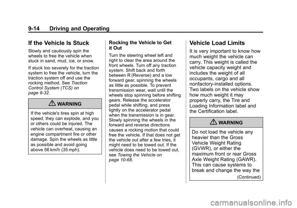 CHEVROLET EQUINOX 2013 2.G Owners Manual Black plate (14,1)Chevrolet Equinox Owner Manual - 2013 - CRC - 5/21/12
9-14 Driving and Operating
If the Vehicle Is Stuck
Slowly and cautiously spin the
wheels to free the vehicle when
stuck in sand, CHEVROLET EQUINOX 2013 2.G Owners Manual Black plate (14,1)Chevrolet Equinox Owner Manual - 2013 - CRC - 5/21/12
9-14 Driving and Operating
If the Vehicle Is Stuck
Slowly and cautiously spin the
wheels to free the vehicle when
stuck in sand,