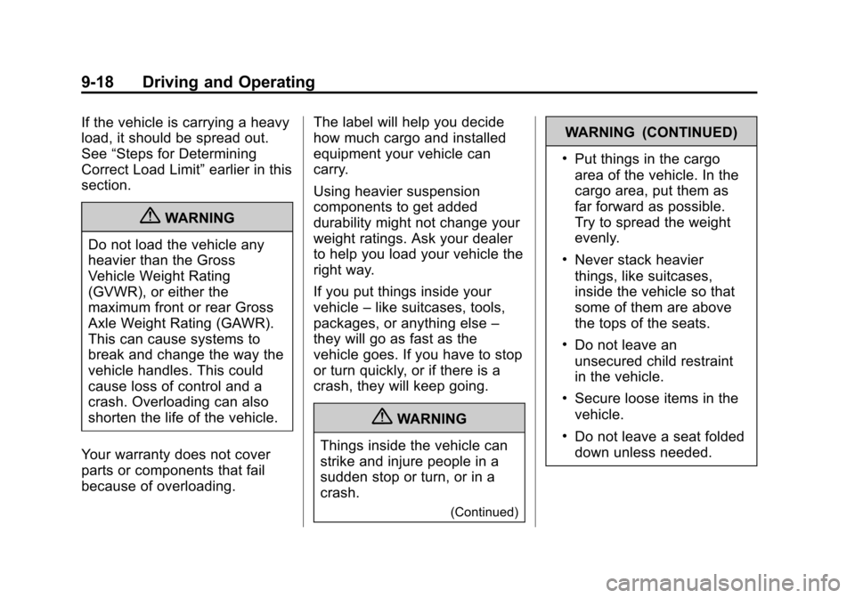 CHEVROLET EQUINOX 2013 2.G Owners Manual Black plate (18,1)Chevrolet Equinox Owner Manual - 2013 - CRC - 5/21/12
9-18 Driving and Operating
If the vehicle is carrying a heavy
load, it should be spread out.
See“Steps for Determining
Correct CHEVROLET EQUINOX 2013 2.G Owners Manual Black plate (18,1)Chevrolet Equinox Owner Manual - 2013 - CRC - 5/21/12
9-18 Driving and Operating
If the vehicle is carrying a heavy
load, it should be spread out.
See“Steps for Determining
Correct