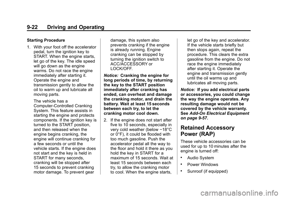 CHEVROLET EQUINOX 2013 2.G Owners Manual Black plate (22,1)Chevrolet Equinox Owner Manual - 2013 - CRC - 5/21/12
9-22 Driving and Operating
Starting Procedure
1. With your foot off the acceleratorpedal, turn the ignition key to
START. When t CHEVROLET EQUINOX 2013 2.G Owners Manual Black plate (22,1)Chevrolet Equinox Owner Manual - 2013 - CRC - 5/21/12
9-22 Driving and Operating
Starting Procedure
1. With your foot off the acceleratorpedal, turn the ignition key to
START. When t