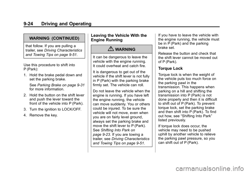 CHEVROLET EQUINOX 2013 2.G Owners Manual Black plate (24,1)Chevrolet Equinox Owner Manual - 2013 - CRC - 5/21/12
9-24 Driving and Operating
WARNING (CONTINUED)
that follow. If you are pulling a
trailer, seeDriving Characteristics
and Towing CHEVROLET EQUINOX 2013 2.G Owners Manual Black plate (24,1)Chevrolet Equinox Owner Manual - 2013 - CRC - 5/21/12
9-24 Driving and Operating
WARNING (CONTINUED)
that follow. If you are pulling a
trailer, seeDriving Characteristics
and Towing