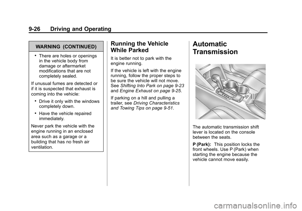 CHEVROLET EQUINOX 2013 2.G Owners Manual Black plate (26,1)Chevrolet Equinox Owner Manual - 2013 - CRC - 5/21/12
9-26 Driving and Operating
WARNING (CONTINUED)
.There are holes or openings
in the vehicle body from
damage or aftermarket
modif CHEVROLET EQUINOX 2013 2.G Owners Manual Black plate (26,1)Chevrolet Equinox Owner Manual - 2013 - CRC - 5/21/12
9-26 Driving and Operating
WARNING (CONTINUED)
.There are holes or openings
in the vehicle body from
damage or aftermarket
modif