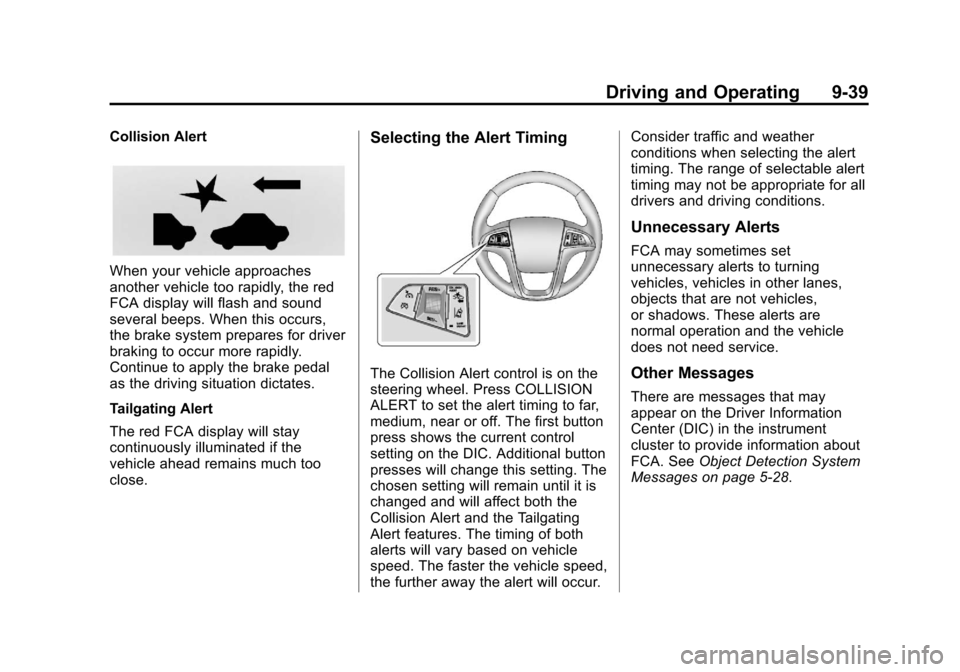 CHEVROLET EQUINOX 2013 2.G Owners Manual Black plate (39,1)Chevrolet Equinox Owner Manual - 2013 - CRC - 5/21/12
Driving and Operating 9-39
Collision Alert
When your vehicle approaches
another vehicle too rapidly, the red
FCA display will fl CHEVROLET EQUINOX 2013 2.G Owners Manual Black plate (39,1)Chevrolet Equinox Owner Manual - 2013 - CRC - 5/21/12
Driving and Operating 9-39
Collision Alert
When your vehicle approaches
another vehicle too rapidly, the red
FCA display will fl