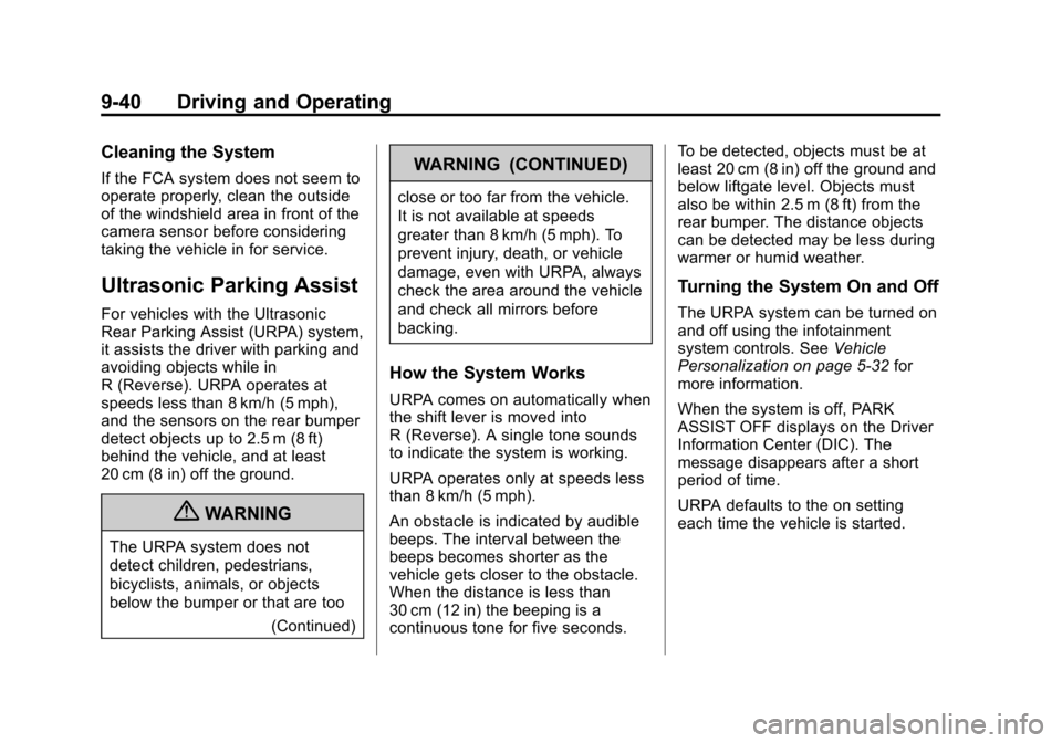 CHEVROLET EQUINOX 2013 2.G Owners Manual Black plate (40,1)Chevrolet Equinox Owner Manual - 2013 - CRC - 5/21/12
9-40 Driving and Operating
Cleaning the System
If the FCA system does not seem to
operate properly, clean the outside
of the win CHEVROLET EQUINOX 2013 2.G Owners Manual Black plate (40,1)Chevrolet Equinox Owner Manual - 2013 - CRC - 5/21/12
9-40 Driving and Operating
Cleaning the System
If the FCA system does not seem to
operate properly, clean the outside
of the win