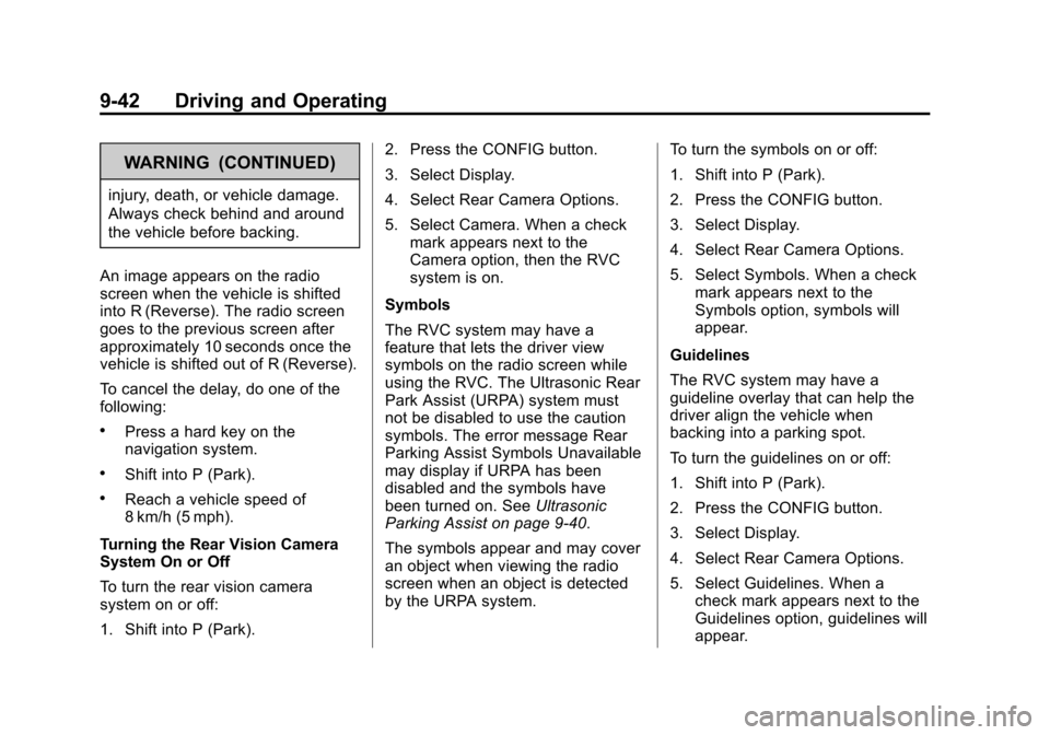 CHEVROLET EQUINOX 2013 2.G Owners Manual Black plate (42,1)Chevrolet Equinox Owner Manual - 2013 - CRC - 5/21/12
9-42 Driving and Operating
WARNING (CONTINUED)
injury, death, or vehicle damage.
Always check behind and around
the vehicle befo CHEVROLET EQUINOX 2013 2.G Owners Manual Black plate (42,1)Chevrolet Equinox Owner Manual - 2013 - CRC - 5/21/12
9-42 Driving and Operating
WARNING (CONTINUED)
injury, death, or vehicle damage.
Always check behind and around
the vehicle befo
