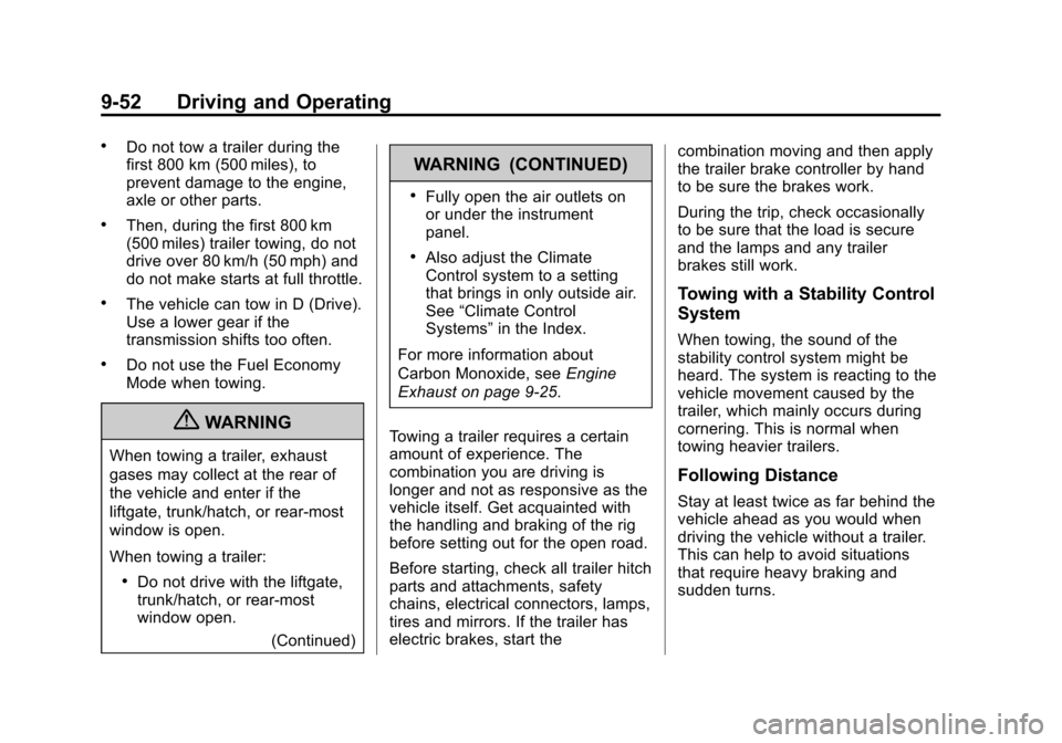 CHEVROLET EQUINOX 2013 2.G Owners Manual Black plate (52,1)Chevrolet Equinox Owner Manual - 2013 - CRC - 5/21/12
9-52 Driving and Operating
.Do not tow a trailer during the
first 800 km (500 miles), to
prevent damage to the engine,
axle or o CHEVROLET EQUINOX 2013 2.G Owners Manual Black plate (52,1)Chevrolet Equinox Owner Manual - 2013 - CRC - 5/21/12
9-52 Driving and Operating
.Do not tow a trailer during the
first 800 km (500 miles), to
prevent damage to the engine,
axle or o