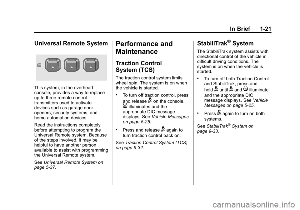 CHEVROLET EQUINOX 2013 2.G Owners Manual Black plate (21,1)Chevrolet Equinox Owner Manual - 2013 - CRC - 5/21/12
In Brief 1-21
Universal Remote System
This system, in the overhead
console, provides a way to replace
up to three remote control CHEVROLET EQUINOX 2013 2.G Owners Manual Black plate (21,1)Chevrolet Equinox Owner Manual - 2013 - CRC - 5/21/12
In Brief 1-21
Universal Remote System
This system, in the overhead
console, provides a way to replace
up to three remote control