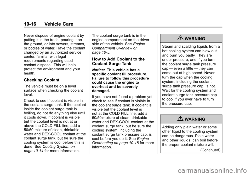 CHEVROLET EQUINOX 2013 2.G Owners Manual Black plate (16,1)Chevrolet Equinox Owner Manual - 2013 - CRC - 5/21/12
10-16 Vehicle Care
Never dispose of engine coolant by
putting it in the trash, pouring it on
the ground, or into sewers, streams CHEVROLET EQUINOX 2013 2.G Owners Manual Black plate (16,1)Chevrolet Equinox Owner Manual - 2013 - CRC - 5/21/12
10-16 Vehicle Care
Never dispose of engine coolant by
putting it in the trash, pouring it on
the ground, or into sewers, streams