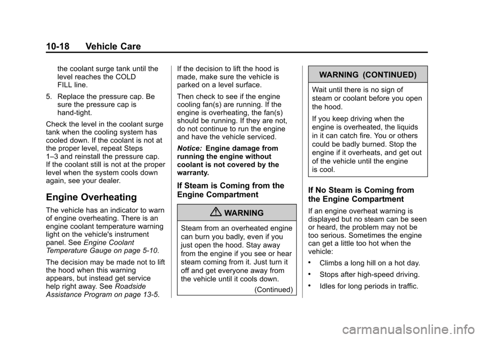 CHEVROLET EQUINOX 2013 2.G Owners Manual Black plate (18,1)Chevrolet Equinox Owner Manual - 2013 - CRC - 5/21/12
10-18 Vehicle Care
the coolant surge tank until the
level reaches the COLD
FILL line.
5. Replace the pressure cap. Be sure the p CHEVROLET EQUINOX 2013 2.G Owners Manual Black plate (18,1)Chevrolet Equinox Owner Manual - 2013 - CRC - 5/21/12
10-18 Vehicle Care
the coolant surge tank until the
level reaches the COLD
FILL line.
5. Replace the pressure cap. Be sure the p