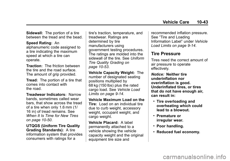 CHEVROLET EQUINOX 2013 2.G Owners Manual Black plate (43,1)Chevrolet Equinox Owner Manual - 2013 - CRC - 5/21/12
Vehicle Care 10-43
Sidewall:The portion of a tire
between the tread and the bead.
Speed Rating
:An
alphanumeric code assigned to CHEVROLET EQUINOX 2013 2.G Owners Manual Black plate (43,1)Chevrolet Equinox Owner Manual - 2013 - CRC - 5/21/12
Vehicle Care 10-43
Sidewall:The portion of a tire
between the tread and the bead.
Speed Rating
:An
alphanumeric code assigned to