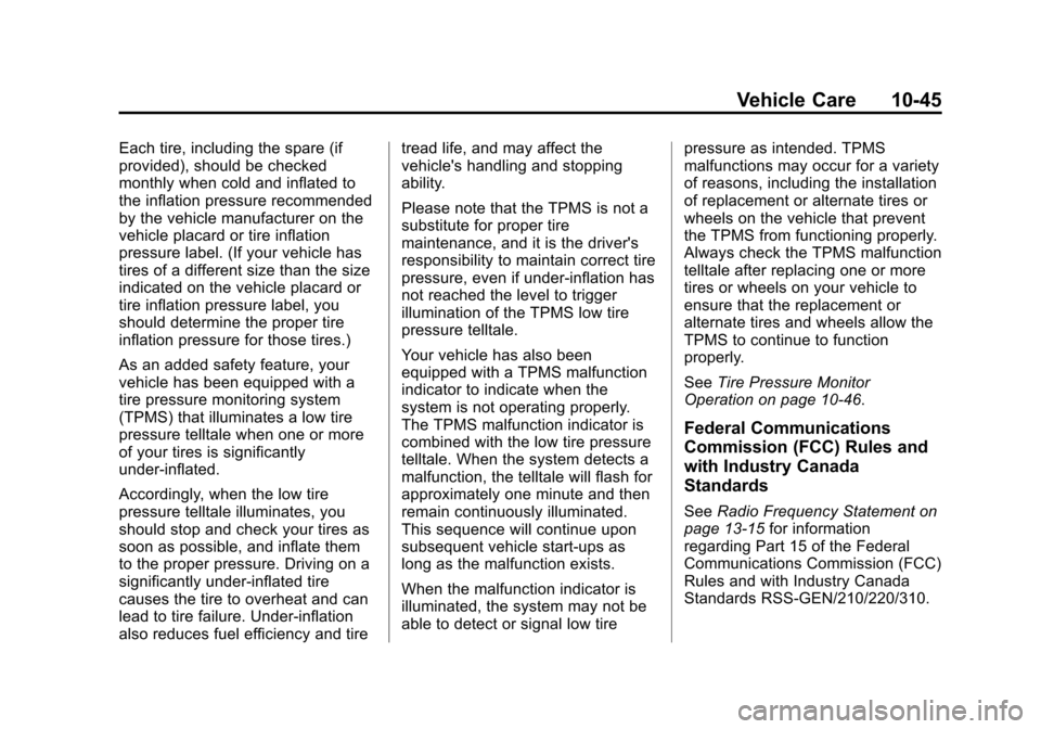 CHEVROLET EQUINOX 2013 2.G Owners Manual Black plate (45,1)Chevrolet Equinox Owner Manual - 2013 - CRC - 5/21/12
Vehicle Care 10-45
Each tire, including the spare (if
provided), should be checked
monthly when cold and inflated to
the inflati CHEVROLET EQUINOX 2013 2.G Owners Manual Black plate (45,1)Chevrolet Equinox Owner Manual - 2013 - CRC - 5/21/12
Vehicle Care 10-45
Each tire, including the spare (if
provided), should be checked
monthly when cold and inflated to
the inflati