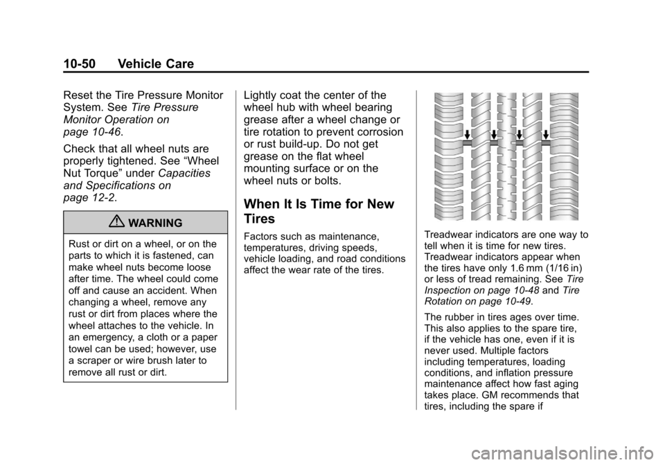 CHEVROLET EQUINOX 2013 2.G Owners Manual Black plate (50,1)Chevrolet Equinox Owner Manual - 2013 - CRC - 5/21/12
10-50 Vehicle Care
Reset the Tire Pressure Monitor
System. SeeTire Pressure
Monitor Operation on
page 10‑46.
Check that all wh CHEVROLET EQUINOX 2013 2.G Owners Manual Black plate (50,1)Chevrolet Equinox Owner Manual - 2013 - CRC - 5/21/12
10-50 Vehicle Care
Reset the Tire Pressure Monitor
System. SeeTire Pressure
Monitor Operation on
page 10‑46.
Check that all wh