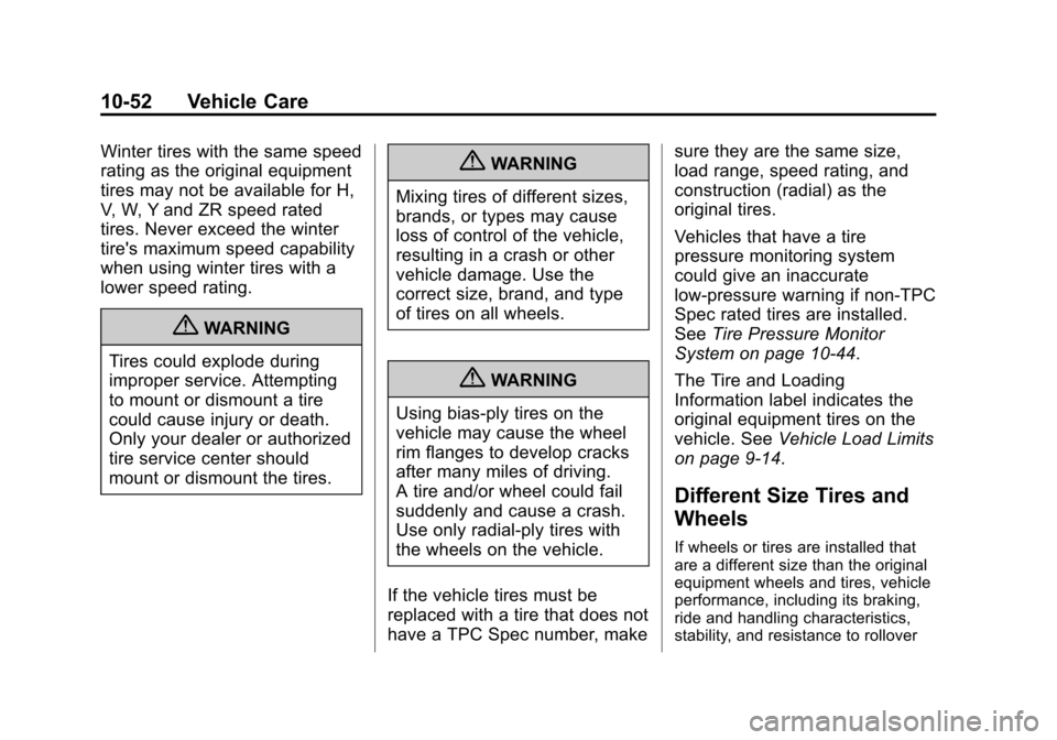 CHEVROLET EQUINOX 2013 2.G Owners Manual Black plate (52,1)Chevrolet Equinox Owner Manual - 2013 - CRC - 5/21/12
10-52 Vehicle Care
Winter tires with the same speed
rating as the original equipment
tires may not be available for H,
V, W, Y a CHEVROLET EQUINOX 2013 2.G Owners Manual Black plate (52,1)Chevrolet Equinox Owner Manual - 2013 - CRC - 5/21/12
10-52 Vehicle Care
Winter tires with the same speed
rating as the original equipment
tires may not be available for H,
V, W, Y a