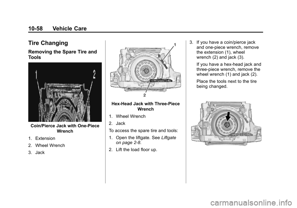 CHEVROLET EQUINOX 2013 2.G Owners Manual Black plate (58,1)Chevrolet Equinox Owner Manual - 2013 - CRC - 5/21/12
10-58 Vehicle Care
Tire Changing
Removing the Spare Tire and
Tools
Coin/Pierce Jack with One-PieceWrench
1. Extension
2. Wheel W