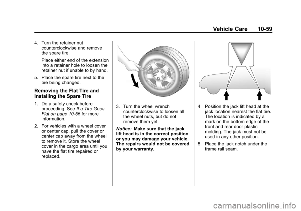 CHEVROLET EQUINOX 2013 2.G Owners Manual Black plate (59,1)Chevrolet Equinox Owner Manual - 2013 - CRC - 5/21/12
Vehicle Care 10-59
4. Turn the retainer nutcounterclockwise and remove
the spare tire.
Place either end of the extension
into a CHEVROLET EQUINOX 2013 2.G Owners Manual Black plate (59,1)Chevrolet Equinox Owner Manual - 2013 - CRC - 5/21/12
Vehicle Care 10-59
4. Turn the retainer nutcounterclockwise and remove
the spare tire.
Place either end of the extension
into a