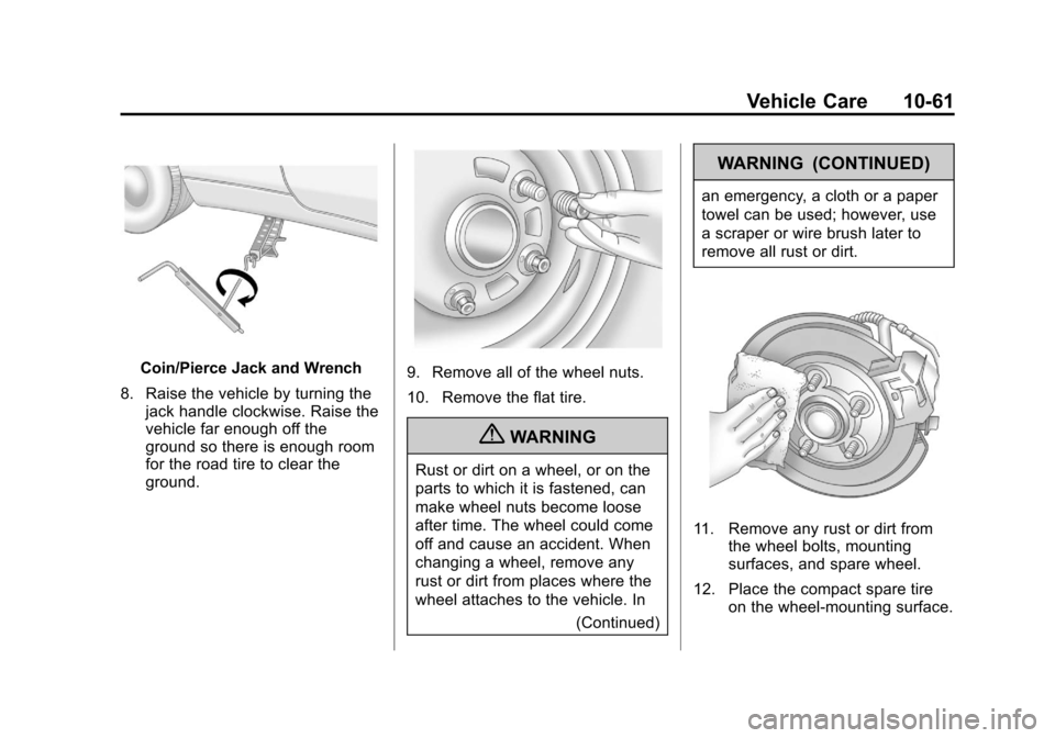 CHEVROLET EQUINOX 2013 2.G Owners Manual Black plate (61,1)Chevrolet Equinox Owner Manual - 2013 - CRC - 5/21/12
Vehicle Care 10-61
Coin/Pierce Jack and Wrench
8. Raise the vehicle by turning the jack handle clockwise. Raise the
vehicle far 