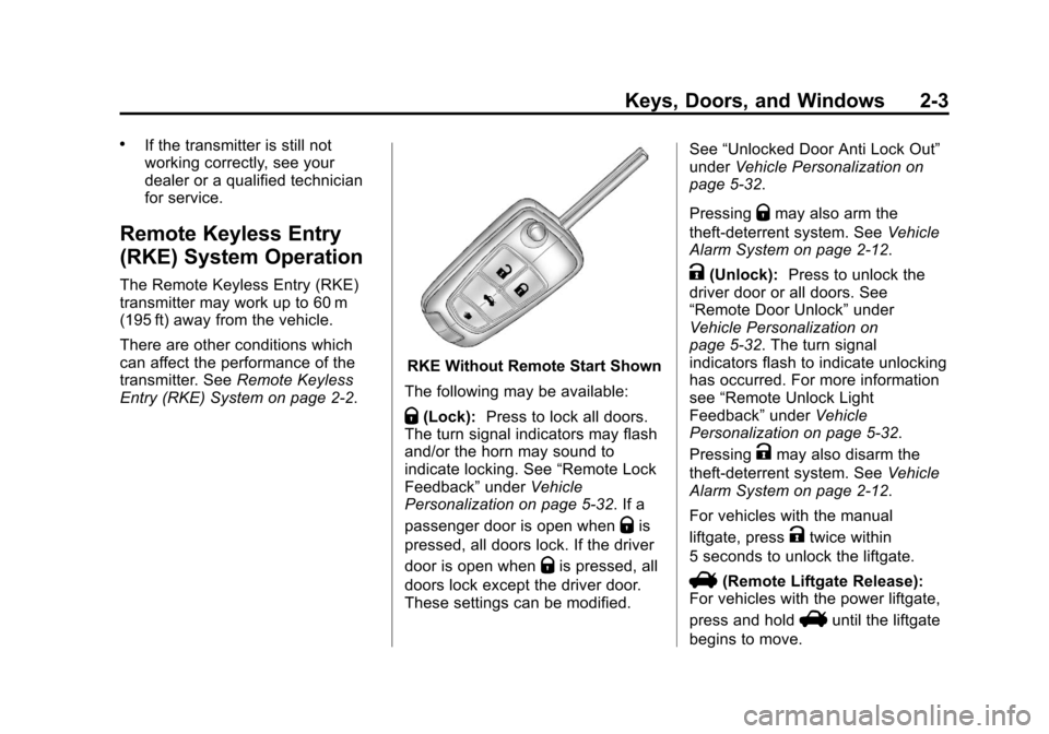 CHEVROLET EQUINOX 2013 2.G Owners Manual Black plate (3,1)Chevrolet Equinox Owner Manual - 2013 - CRC - 5/21/12
Keys, Doors, and Windows 2-3
.If the transmitter is still not
working correctly, see your
dealer or a qualified technician
for se CHEVROLET EQUINOX 2013 2.G Owners Manual Black plate (3,1)Chevrolet Equinox Owner Manual - 2013 - CRC - 5/21/12
Keys, Doors, and Windows 2-3
.If the transmitter is still not
working correctly, see your
dealer or a qualified technician
for se