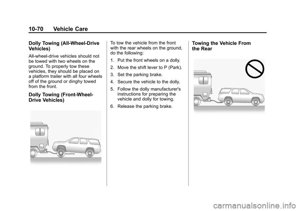 CHEVROLET EQUINOX 2013 2.G Owners Manual Black plate (70,1)Chevrolet Equinox Owner Manual - 2013 - CRC - 5/21/12
10-70 Vehicle Care
Dolly Towing (All-Wheel‐Drive
Vehicles)
All-wheel‐drive vehicles should not
be towed with two wheels on t