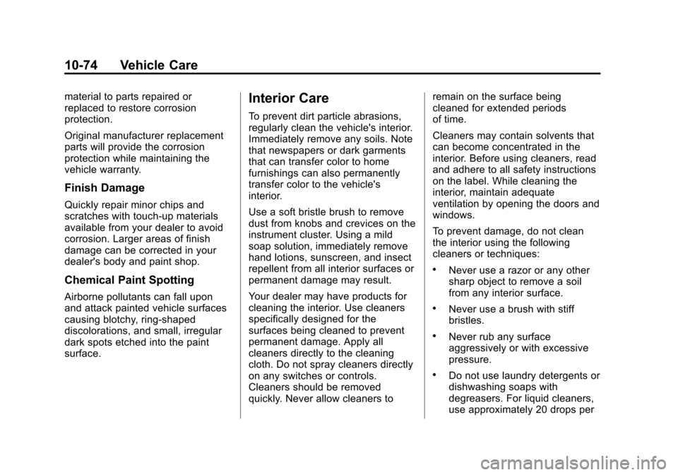 CHEVROLET EQUINOX 2013 2.G Owners Manual Black plate (74,1)Chevrolet Equinox Owner Manual - 2013 - CRC - 5/21/12
10-74 Vehicle Care
material to parts repaired or
replaced to restore corrosion
protection.
Original manufacturer replacement
par
