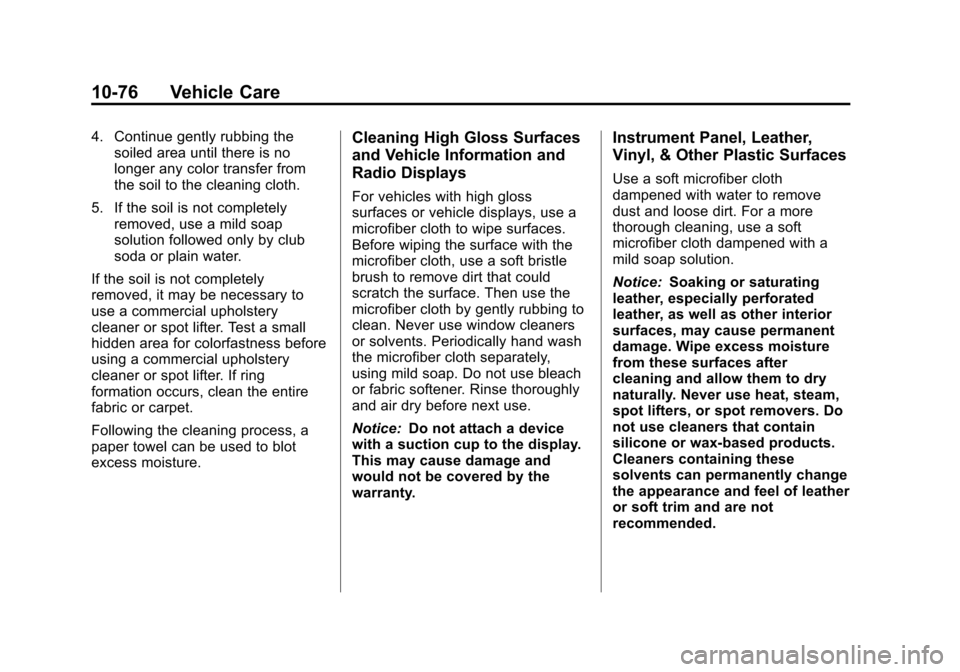 CHEVROLET EQUINOX 2013 2.G Owners Manual Black plate (76,1)Chevrolet Equinox Owner Manual - 2013 - CRC - 5/21/12
10-76 Vehicle Care
4. Continue gently rubbing thesoiled area until there is no
longer any color transfer from
the soil to the cl