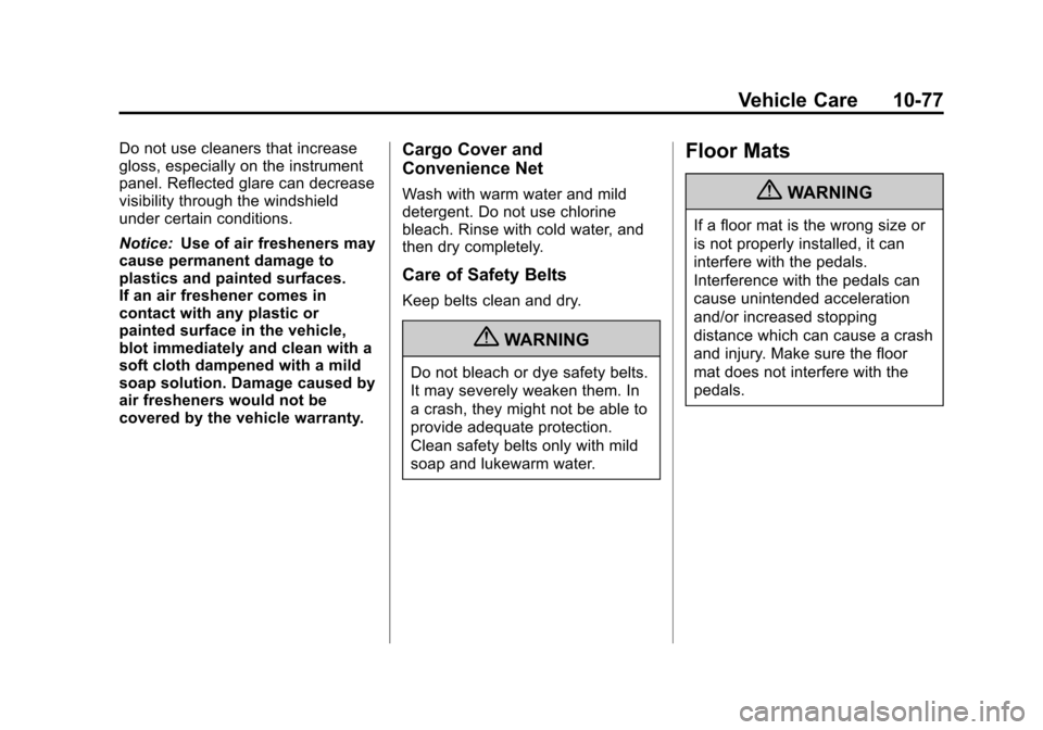 CHEVROLET EQUINOX 2013 2.G Owners Manual Black plate (77,1)Chevrolet Equinox Owner Manual - 2013 - CRC - 5/21/12
Vehicle Care 10-77
Do not use cleaners that increase
gloss, especially on the instrument
panel. Reflected glare can decrease
vis CHEVROLET EQUINOX 2013 2.G Owners Manual Black plate (77,1)Chevrolet Equinox Owner Manual - 2013 - CRC - 5/21/12
Vehicle Care 10-77
Do not use cleaners that increase
gloss, especially on the instrument
panel. Reflected glare can decrease
vis