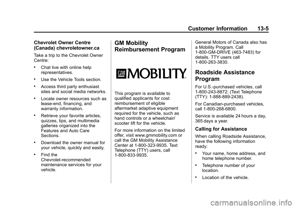 CHEVROLET EQUINOX 2013 2.G Owners Manual Black plate (5,1)Chevrolet Equinox Owner Manual - 2013 - CRC - 5/21/12
Customer Information 13-5
Chevrolet Owner Centre
(Canada) chevroletowner.ca
Take a trip to the Chevrolet Owner
Centre:
.Chat live CHEVROLET EQUINOX 2013 2.G Owners Manual Black plate (5,1)Chevrolet Equinox Owner Manual - 2013 - CRC - 5/21/12
Customer Information 13-5
Chevrolet Owner Centre
(Canada) chevroletowner.ca
Take a trip to the Chevrolet Owner
Centre:
.Chat live