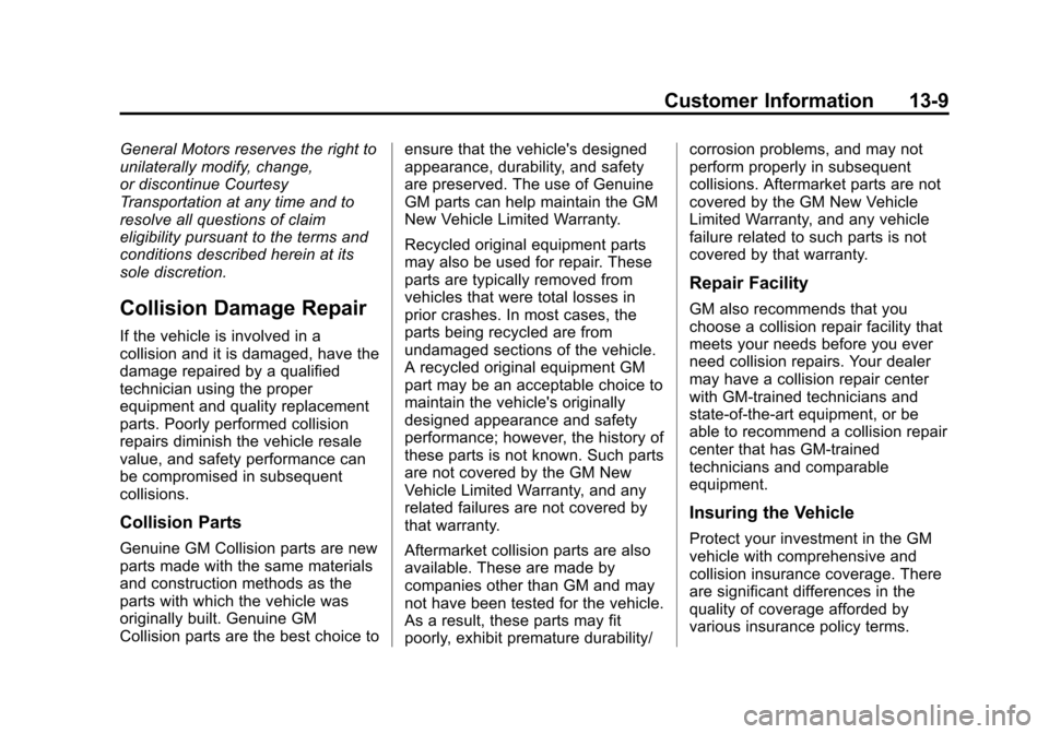 CHEVROLET EQUINOX 2013 2.G Owners Manual Black plate (9,1)Chevrolet Equinox Owner Manual - 2013 - CRC - 5/21/12
Customer Information 13-9
General Motors reserves the right to
unilaterally modify, change,
or discontinue Courtesy
Transportatio CHEVROLET EQUINOX 2013 2.G Owners Manual Black plate (9,1)Chevrolet Equinox Owner Manual - 2013 - CRC - 5/21/12
Customer Information 13-9
General Motors reserves the right to
unilaterally modify, change,
or discontinue Courtesy
Transportatio