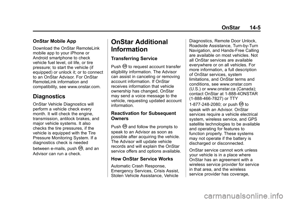 CHEVROLET EQUINOX 2013 2.G Owners Manual Black plate (5,1)Chevrolet Equinox Owner Manual - 2013 - CRC - 5/21/12
OnStar 14-5
OnStar Mobile App
Download the OnStar RemoteLink
mobile app to your iPhone or
Android smartphone to check
vehicle fue CHEVROLET EQUINOX 2013 2.G Owners Manual Black plate (5,1)Chevrolet Equinox Owner Manual - 2013 - CRC - 5/21/12
OnStar 14-5
OnStar Mobile App
Download the OnStar RemoteLink
mobile app to your iPhone or
Android smartphone to check
vehicle fue