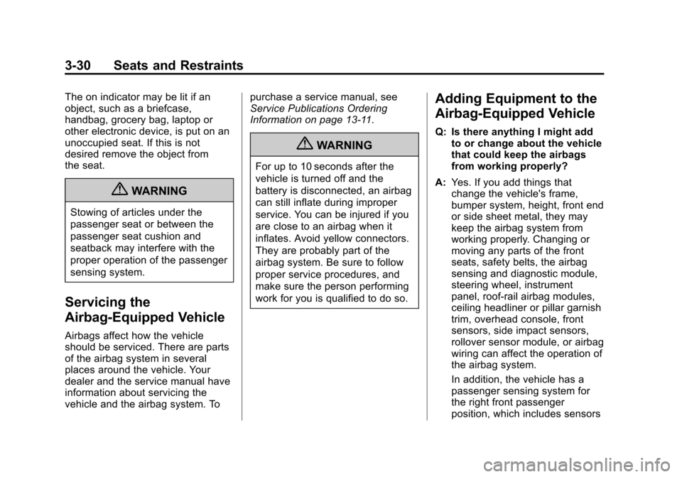 CHEVROLET EQUINOX 2013 2.G Owners Manual Black plate (30,1)Chevrolet Equinox Owner Manual - 2013 - CRC - 5/21/12
3-30 Seats and Restraints
The on indicator may be lit if an
object, such as a briefcase,
handbag, grocery bag, laptop or
other e CHEVROLET EQUINOX 2013 2.G Owners Manual Black plate (30,1)Chevrolet Equinox Owner Manual - 2013 - CRC - 5/21/12
3-30 Seats and Restraints
The on indicator may be lit if an
object, such as a briefcase,
handbag, grocery bag, laptop or
other e