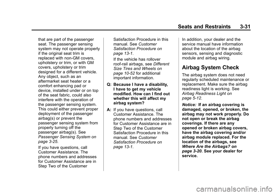 CHEVROLET EQUINOX 2013 2.G Owners Manual Black plate (31,1)Chevrolet Equinox Owner Manual - 2013 - CRC - 5/21/12
Seats and Restraints 3-31
that are part of the passenger
seat. The passenger sensing
system may not operate properly
if the orig CHEVROLET EQUINOX 2013 2.G Owners Manual Black plate (31,1)Chevrolet Equinox Owner Manual - 2013 - CRC - 5/21/12
Seats and Restraints 3-31
that are part of the passenger
seat. The passenger sensing
system may not operate properly
if the orig