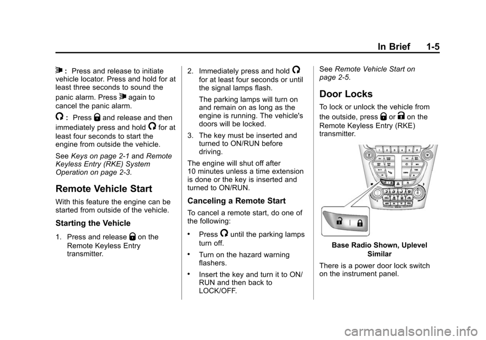 CHEVROLET EQUINOX 2014 2.G Owners Manual Black plate (5,1)Chevrolet Equinox Owner Manual (GMNA-Localizing-U.S./Canada-
6081479) - 2014 - crc2 - 10/23/13
In Brief 1-5
7:Press and release to initiate
vehicle locator. Press and hold for at
leas