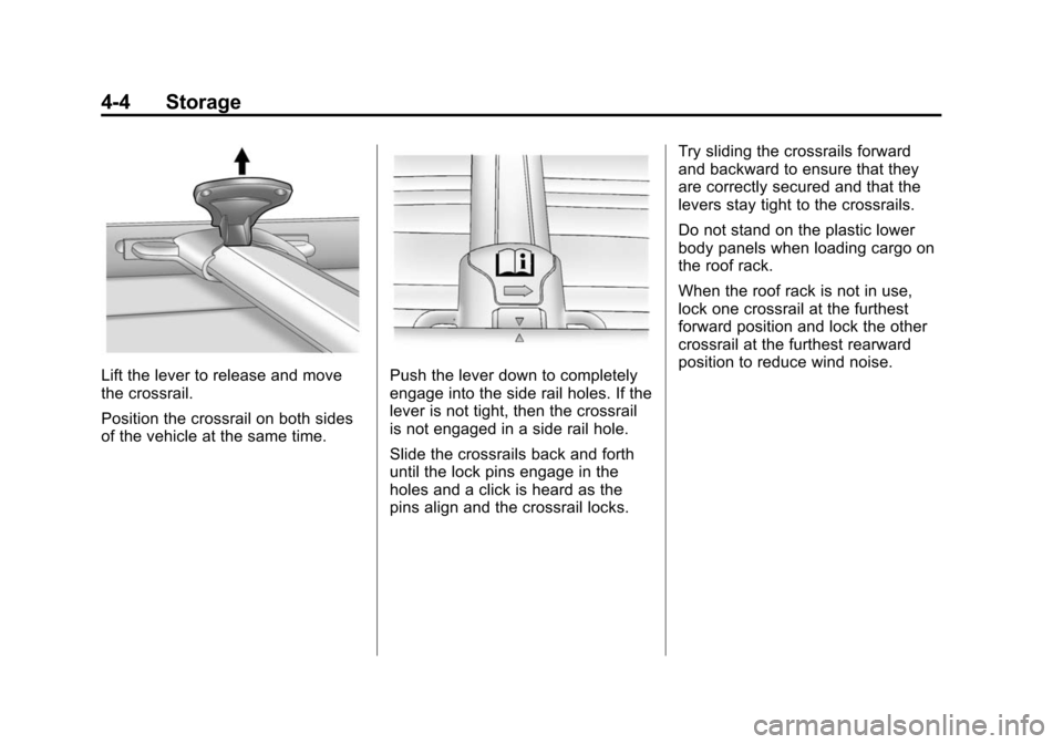 CHEVROLET EQUINOX 2014 2.G Owners Manual Black plate (4,1)Chevrolet Equinox Owner Manual (GMNA-Localizing-U.S./Canada-
6081479) - 2014 - crc2 - 10/23/13
4-4 Storage
Lift the lever to release and move
the crossrail.
Position the crossrail on 