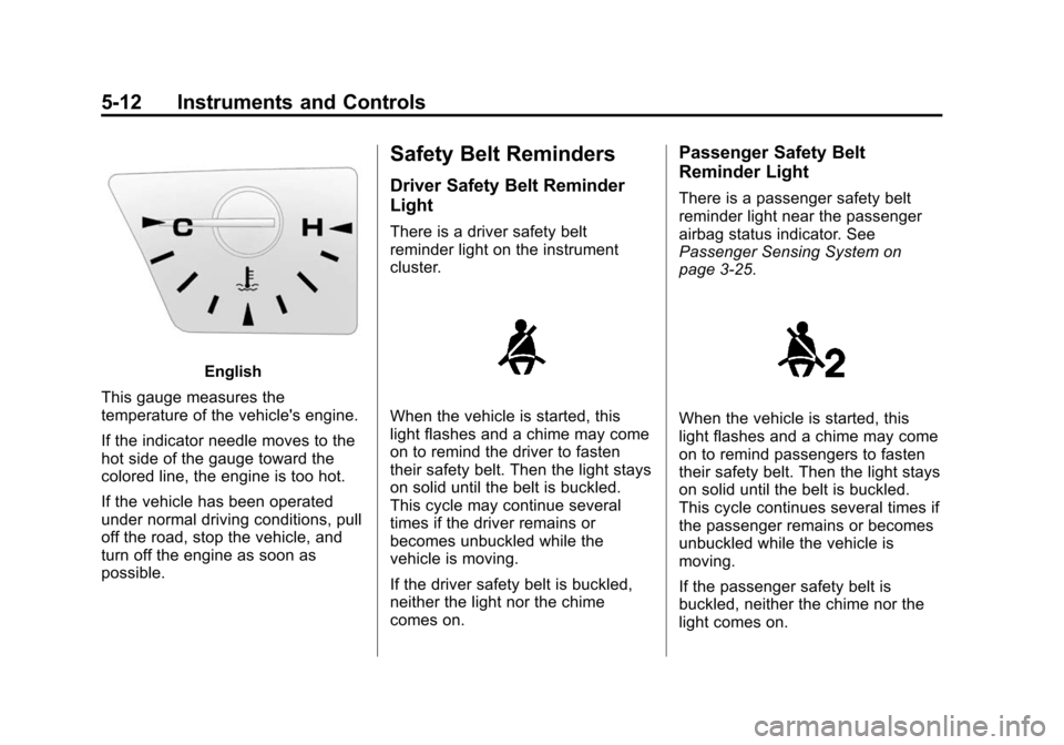 CHEVROLET EQUINOX 2014 2.G Owners Manual Black plate (12,1)Chevrolet Equinox Owner Manual (GMNA-Localizing-U.S./Canada-
6081479) - 2014 - crc2 - 10/23/13
5-12 Instruments and Controls
English
This gauge measures the
temperature of the vehicl