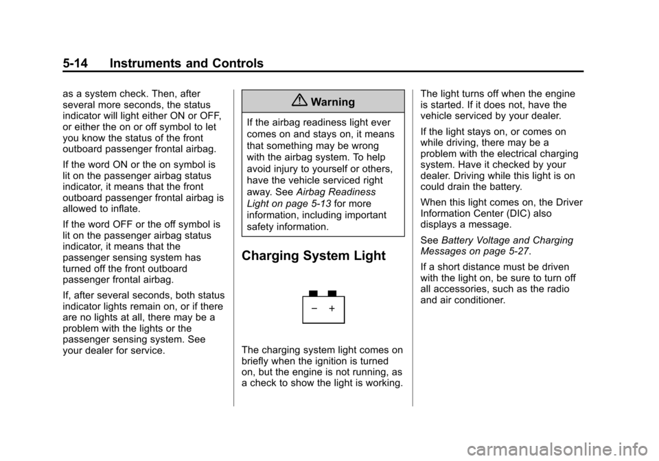 CHEVROLET EQUINOX 2014 2.G Owners Manual Black plate (14,1)Chevrolet Equinox Owner Manual (GMNA-Localizing-U.S./Canada-
6081479) - 2014 - crc2 - 10/23/13
5-14 Instruments and Controls
as a system check. Then, after
several more seconds, the 