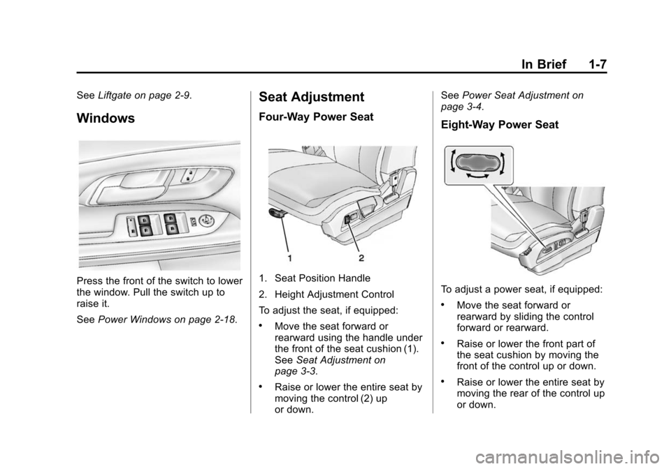 CHEVROLET EQUINOX 2014 2.G Owners Manual Black plate (7,1)Chevrolet Equinox Owner Manual (GMNA-Localizing-U.S./Canada-
6081479) - 2014 - crc2 - 10/23/13
In Brief 1-7
SeeLiftgate on page 2-9.
Windows
Press the front of the switch to lower
the