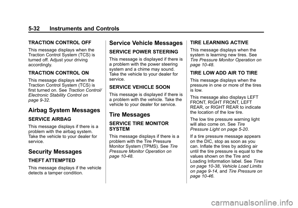 CHEVROLET EQUINOX 2014 2.G Owners Manual Black plate (32,1)Chevrolet Equinox Owner Manual (GMNA-Localizing-U.S./Canada-
6081479) - 2014 - crc2 - 10/23/13
5-32 Instruments and Controls
TRACTION CONTROL OFF
This message displays when the
Tract