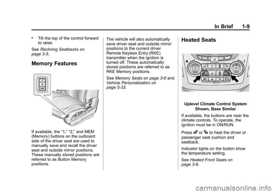 CHEVROLET EQUINOX 2014 2.G Owners Manual Black plate (9,1)Chevrolet Equinox Owner Manual (GMNA-Localizing-U.S./Canada-
6081479) - 2014 - crc2 - 10/23/13
In Brief 1-9
.Tilt the top of the control forward
to raise.
See Reclining Seatbacks on
p