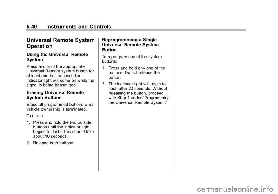 CHEVROLET EQUINOX 2014 2.G Owners Manual Black plate (40,1)Chevrolet Equinox Owner Manual (GMNA-Localizing-U.S./Canada-
6081479) - 2014 - crc2 - 10/23/13
5-40 Instruments and Controls
Universal Remote System
Operation
Using the Universal Rem