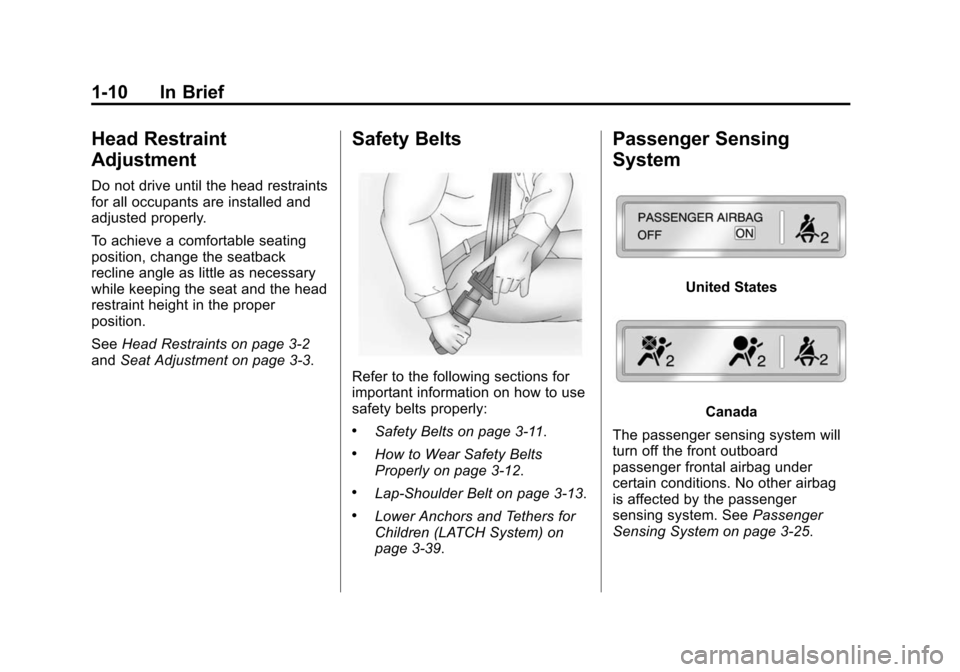 CHEVROLET EQUINOX 2014 2.G Owners Manual Black plate (10,1)Chevrolet Equinox Owner Manual (GMNA-Localizing-U.S./Canada-
6081479) - 2014 - crc2 - 10/23/13
1-10 In Brief
Head Restraint
Adjustment
Do not drive until the head restraints
for all 
