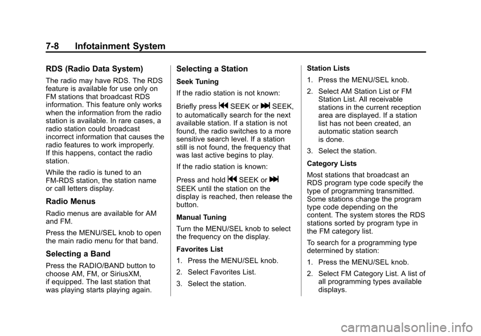 CHEVROLET EQUINOX 2014 2.G Owners Manual Black plate (8,1)Chevrolet Equinox Owner Manual (GMNA-Localizing-U.S./Canada-
6081479) - 2014 - crc2 - 10/23/13
7-8 Infotainment System
RDS (Radio Data System)
The radio may have RDS. The RDS
feature 