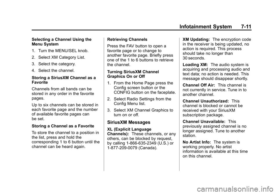 CHEVROLET EQUINOX 2014 2.G Owners Manual Black plate (11,1)Chevrolet Equinox Owner Manual (GMNA-Localizing-U.S./Canada-
6081479) - 2014 - crc2 - 10/23/13
Infotainment System 7-11
Selecting a Channel Using the
Menu System
1. Turn the MENU/SEL