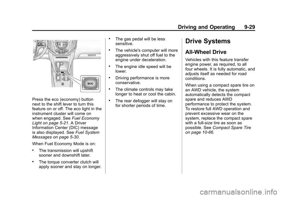 CHEVROLET EQUINOX 2014 2.G Owners Manual Black plate (29,1)Chevrolet Equinox Owner Manual (GMNA-Localizing-U.S./Canada-
6081479) - 2014 - crc2 - 10/23/13
Driving and Operating 9-29
Press the eco (economy) button
next to the shift lever to tu CHEVROLET EQUINOX 2014 2.G Owners Manual Black plate (29,1)Chevrolet Equinox Owner Manual (GMNA-Localizing-U.S./Canada-
6081479) - 2014 - crc2 - 10/23/13
Driving and Operating 9-29
Press the eco (economy) button
next to the shift lever to tu
